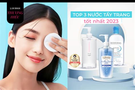 Top 3 Nước Tẩy Trang Tốt Nhất 2023 Bioderma đỉnh Vậy Mà Vẫn Xếp Sau