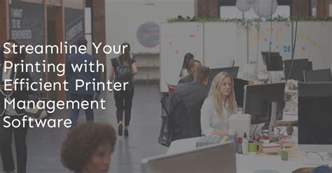 Streamline Your Printing With Efficient Printer Management Software