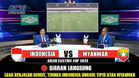 Live Rcti Indonesia Vs Myanmar Laga Perdana Asean Championship