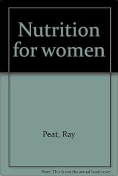 Nutrition for women: Ray Peat: Amazon.com: Books