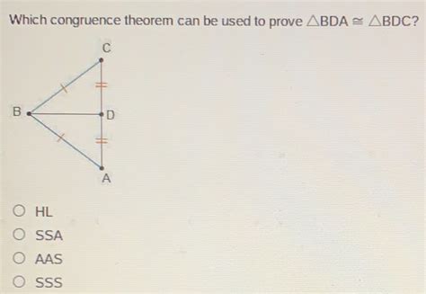 Solved Which Congruence Theorem Can Be Used To Prove Bda≌ Bdc Hl Ssa Aas Sss [math]