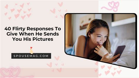 40 Playful And Flirty Responses To A Picture From A Guy