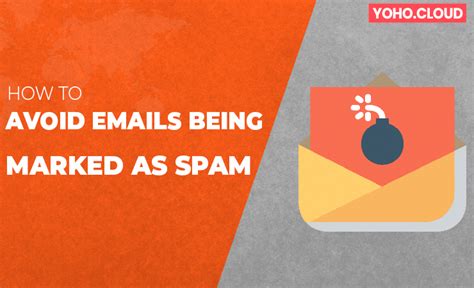 How To Avoid Emails Being Marked As Spam Yoho Blog