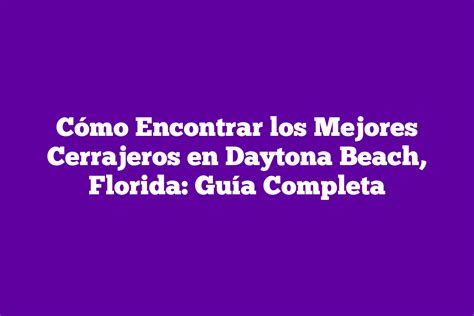 C Mo Encontrar Los Mejores Cerrajeros En Daytona Beach Florida Gu A