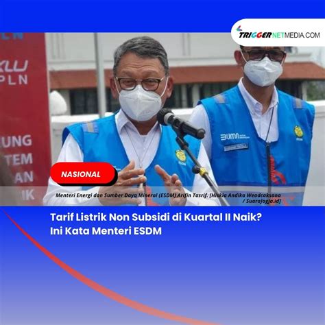 Tarif Listrik Non Subsidi Di Kuartal II Naik Ini Kata Menteri ESDM