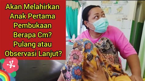 Pembukaan Berapa Cm Pulang Atau Observasi Lanjut Pembukaanpersalinan