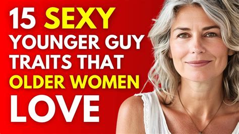 15 Sexy Younger Guy Traits Older Women Love Learn How To Attract