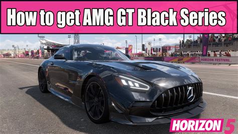 How To Get The Amg Gt Black Series In Forza Horizon Youtube