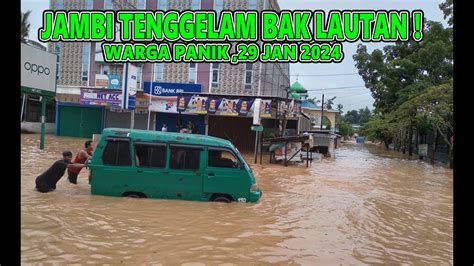 BANJIR BANDANG BAK LAUTAN SAPU JAMBI HARI INI WARGA PANIK MENJERIT