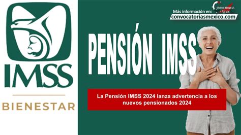 La Pensión IMSS 2024 lanza advertencia a los nuevos pensionados 2024