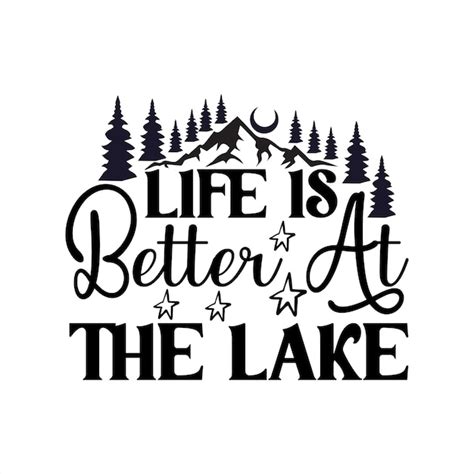 Premium Vector A Quote About Life Is Better At The Lake