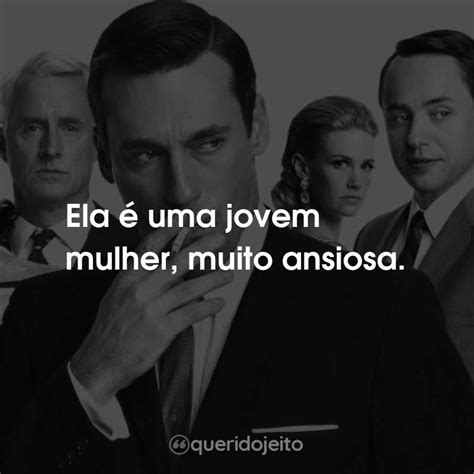 Ela é uma jovem mulher muito ansiosa Mad Men Inventando Verdades