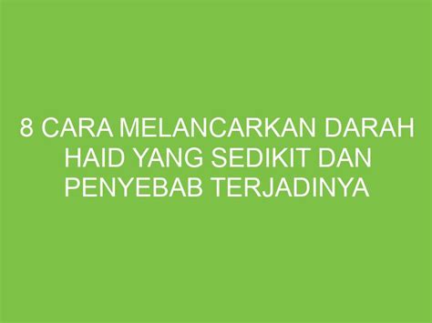 8 Cara Melancarkan Darah Haid Yang Sedikit Dan Penyebab Terjadinya