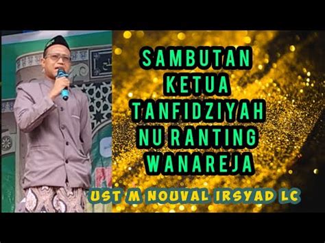 SAMBUTAN KETUA TANFIDZIYAH NU RANTING WANAREJA UST M NOUVAL IRSYAD LC