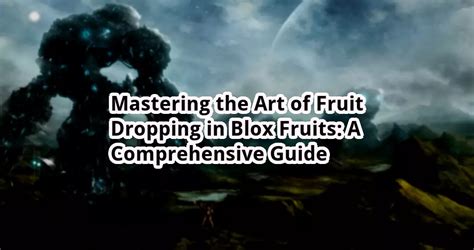 Mastering the Art of Fruit Dropping in Blox Fruits: A Comprehensive ...