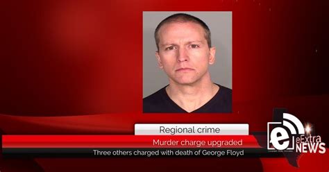 Murder Charge Upgraded Three Others Charged With Death Of George Floyd