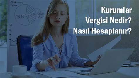 Kurumlar Vergisi Nedir Kurumlar Vergisi Nasıl Hesaplanır