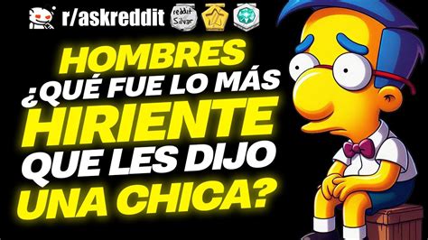 Hombres Qu Es Lo M S Hiriente Que Les Dijo Una Chica Preguntas