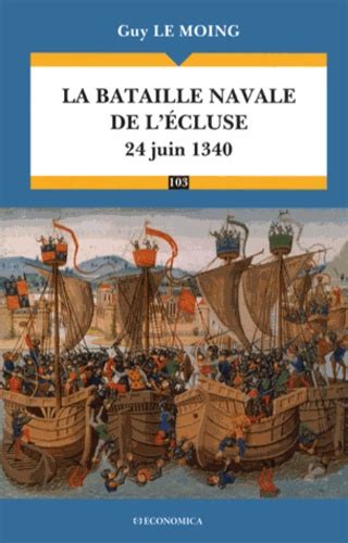 La Bataille Navale De L Ecluse 24 Juin 1340 De Guy Le Moing Grand