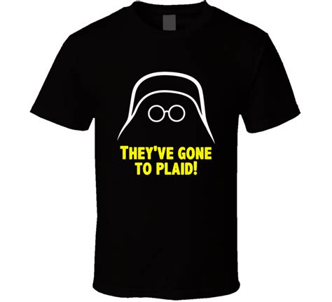 Spaceballs Dark Helmet Theyve Gone To Plaid Favorite Movie Quote Fan T