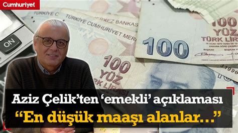 En düşük emekli maaşı alanlar dikkat Aziz Çelik ten kritik açıklama