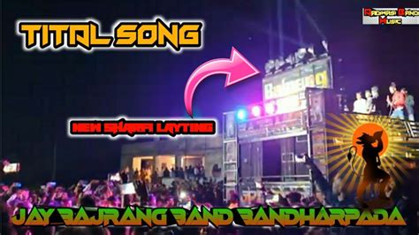 Title Song New Layting Jay Bajrang Bend Bandharpada Youtube