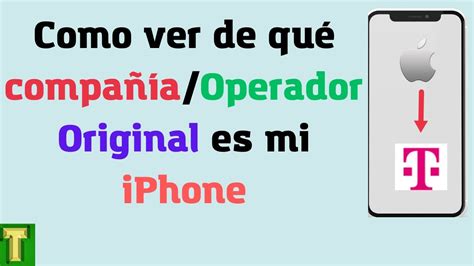 Como ver la compañía original de un iphone como saber de qué compañía