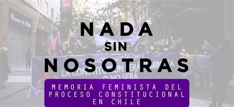 “nada Sin Nosotras Memoria Feminista En El Proceso Constitucional En Chile” Estreno Del