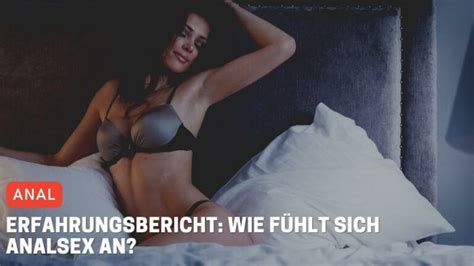 Erfahrungsbericht Wie fühlt sich Analsex an