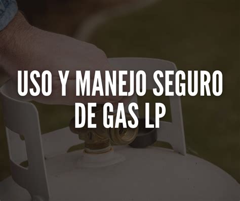 Uso Y Manejo Seguro De Gas Lp Sgm