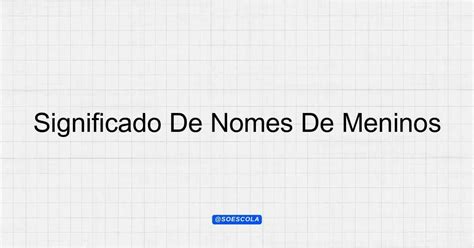 Significado De Nomes De Meninos: Descubra Aqui