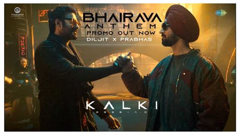 Bhairava Anthem Promo From Kalki 2898 AD Prabhas And Diljit Dosanjh