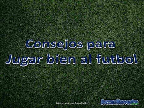 Consejos Para Jugar Bien Al Futbol