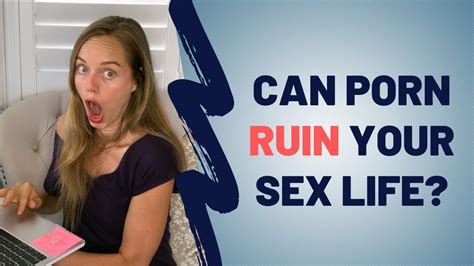 Does Watching Porn Ruin Your Sex Life OR Your Relationship