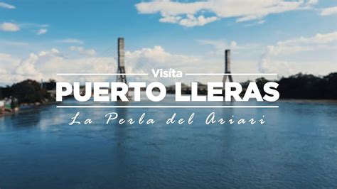 Visita Puerto Lleras La Perla Del Ariari Youtube