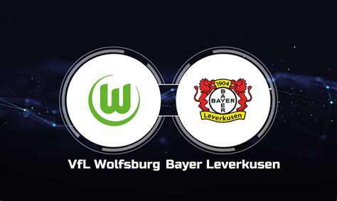 How to Watch VfL Wolfsburg vs. Bayer Leverkusen: Live Stream, TV Channel