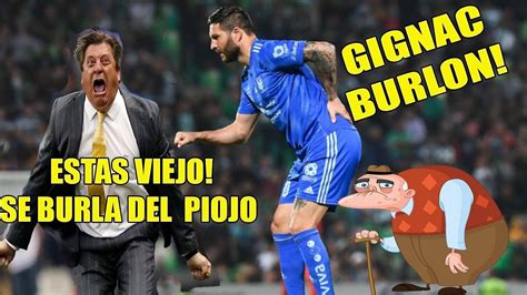 Gignac Se Burla Del Piojo En Su Cara Y Piojo Le Responde Con Esto