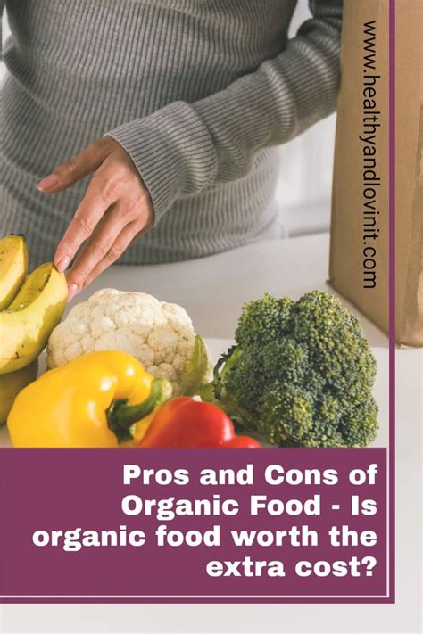 Pros And Cons Of Organic Food Is Organic Food Worth The Extra Cost