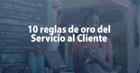 10 Reglas De Oro Del Servicio Al Cliente Leon Kadoch