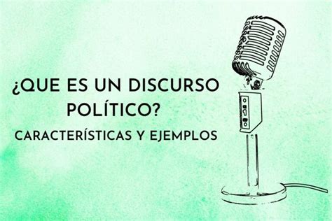 ¿qué Es Un Discurso Político Y Cómo Se Elabora Guía Práctica