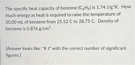 Solved The Specific Heat Capacity Of Benzene C6H6 Is 1 74 Chegg