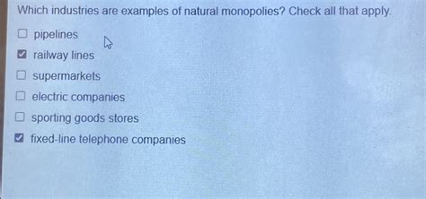 SOLVED: Which industries are examples of natural monopolies? Check all ...