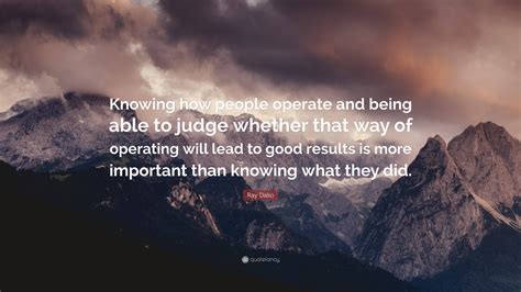 Ray Dalio Quote Knowing How People Operate And Being Able To Judge