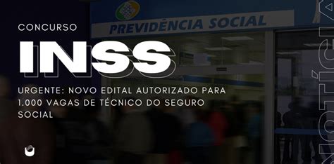 Concurso Inss Urgente Novo Edital Para Vagas De T Cnico