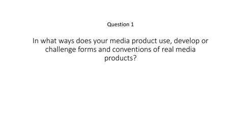 Question 1 In What Ways Does Your Media Product Use Develop Or