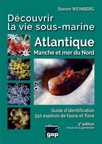 Découvrir la vie sous marine Atlantique Manche et mer du Nord Guide d