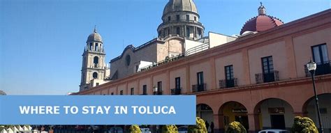 Where to Stay in Toluca: Best Areas & Hotels - Easy Travel 4U