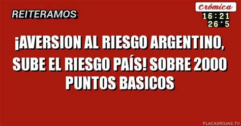 ¡aversion Al Riesgo Argentino Sube El Riesgo País Sobre 2000 Puntos