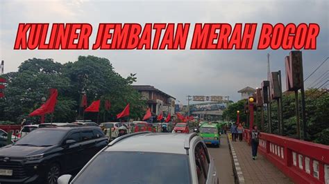 Kuliner Jembatan Merah Bogor Kuliner Bogor Street Food Bogor