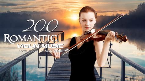 Greatest 200 Romantic Violin Love Songs Best Relaxing Violin Songs